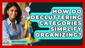 How Do Decluttering Categories Simplify Organizing? - Homekeeping Handbook