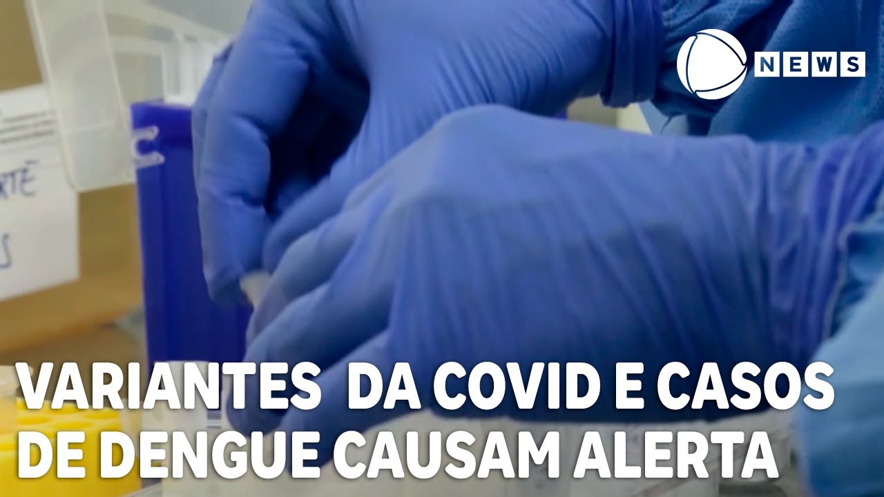 Novas variantes da Covid e dengue preocupam Ministério da Saúde