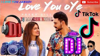 🎧I Love You Janudi | Love You Oye | O Jind Mahi Love You Dj | Latest Punjabi Remix Song | Dj Manish