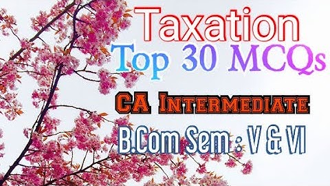 Taxation | Top 30 MCQs | CA Intermediate | T.Y.B.Com