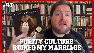 Purity Culture Almost Ruined My Marriage | I Kissed Dating Goodbye part 4