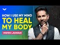 Using The Mind To Heal The Body | Vishen Lakhiani