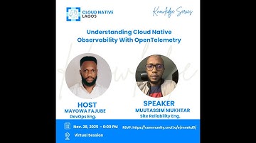 Understanding Cloud Native Observability with OpenTelemetry - Muutassim Mukhtar - November 28, 2025