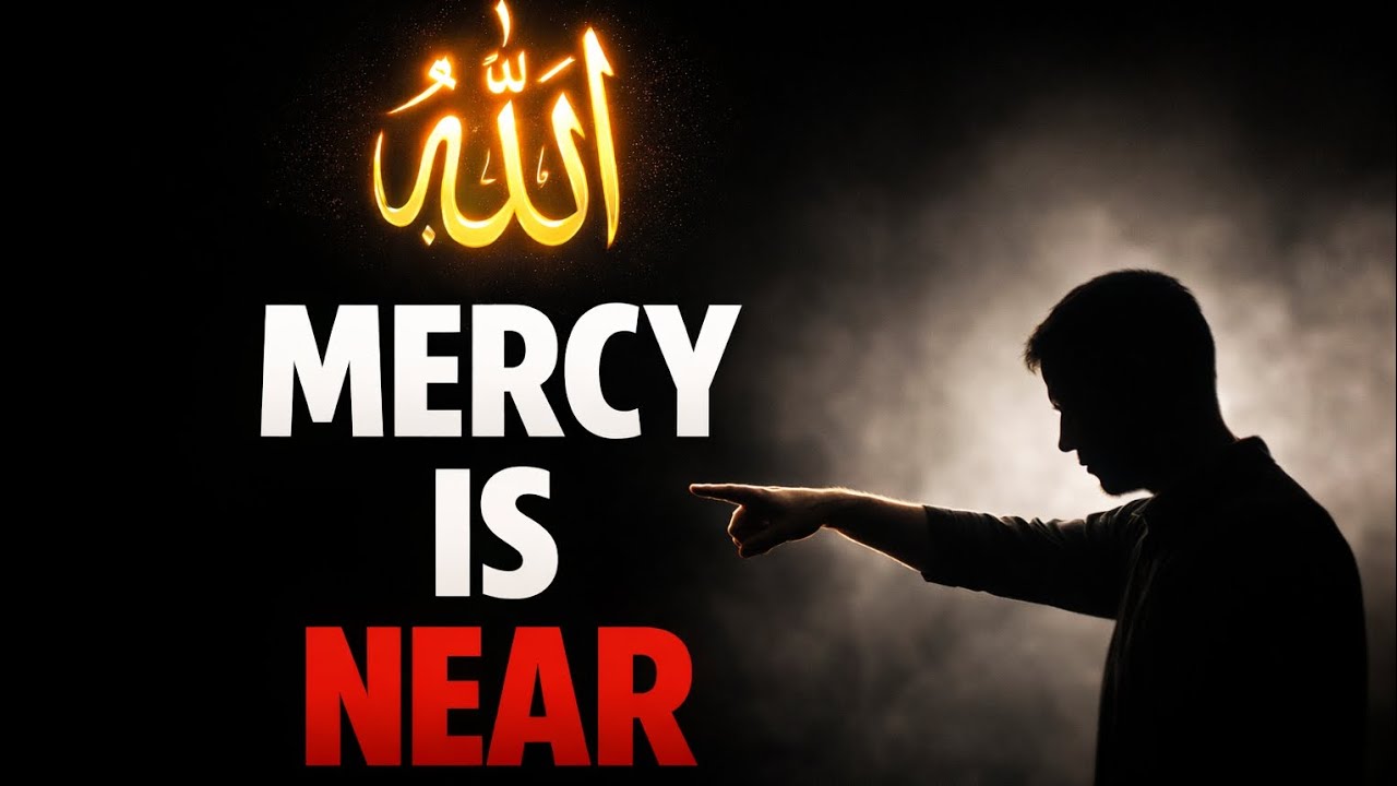 Allah’s Mercy May Be Near — Don’t Lose Hope