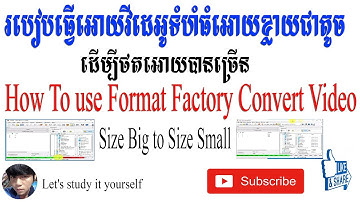 How to use Format Factory Convert video | របៀបធ្វេីអោយវីដេអូទំហំធំអោយខ្លាយជាតូច