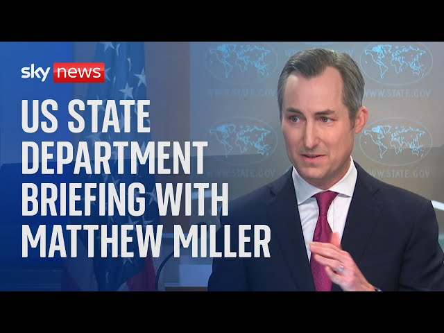 US State Department briefing with spokesperson Matthew Miller