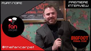 Bigfoot Primal Fear Premiere: Ryan Noire on working with Craig David Dowsett (The Fan Carpet)