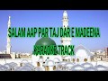 Salam aap par taj dar e madeena karaoke track