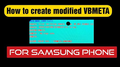 How to create modified VBMETA for Samsung phone