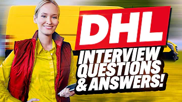 DHL INTERVIEW QUESTIONS AND ANSWERS (How to Pass a DHL Job Interview)