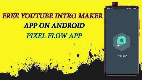 How To Use Pixel Flow App On Android | Best Youtube Intro Maker