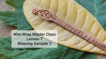 Wire Wrap Master Class Lesson 7: Weaving Sampler 2