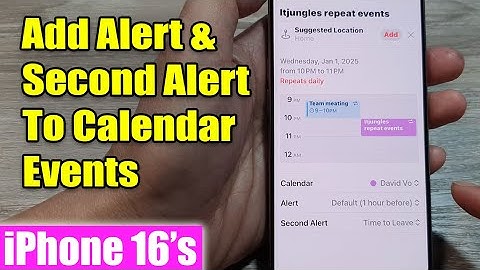 iPhone 16/16 Pro Max: How to Add Alert & Second Alert  To Calendar Events