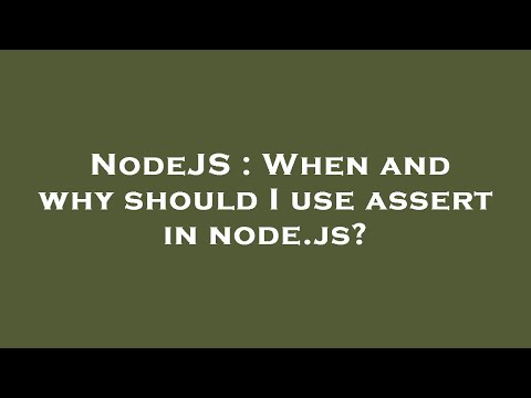 NodeJS : When and why should I use assert in node.js?