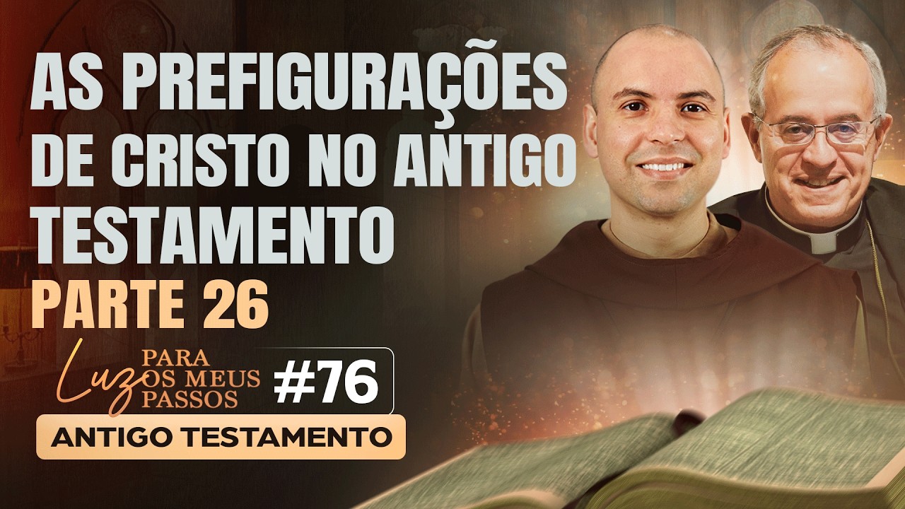 As prefigurações de Cristo no Antigo Testamento | Parte 26 | Luz para os meus passos | #76