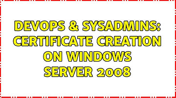 DevOps & SysAdmins: certificate creation on Windows Server 2008 (2 Solutions!!)