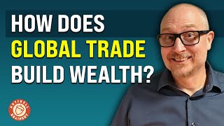 How Does Global Trade Build Wealth?  Module 3