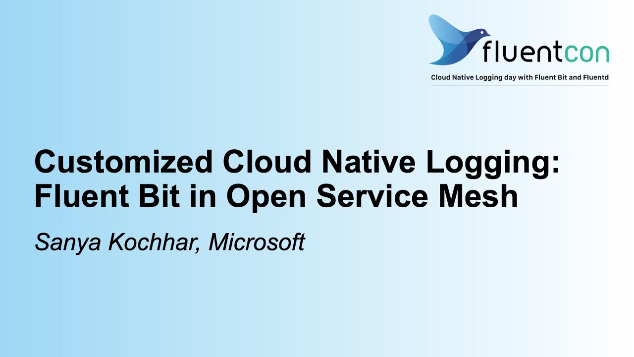 Customized Cloud Native Logging: Fluent Bit in Open Service Mesh - Sanya Kochhar, Microsoft