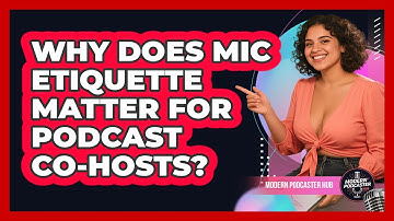 Why Does Mic Etiquette Matter For Podcast Co-hosts? - Modern Podcaster Hub