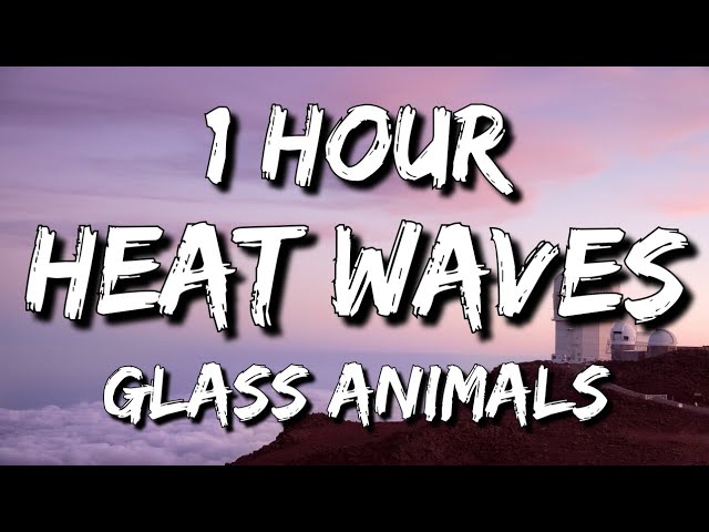 Glass Animals - Heat Waves (Lyrics) 🎵1 Hour class=