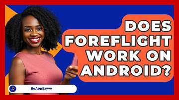 Does ForeFlight Work On Android? - Be App Savvy