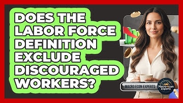 Does The Labor Force Definition Exclude Discouraged Workers?