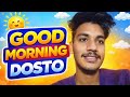 Good Morning 🌅🌄 Dosto 