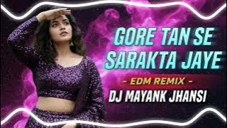 Gore tan se sarakta jaye | Edm dance song | Dj Mayank jhansi 