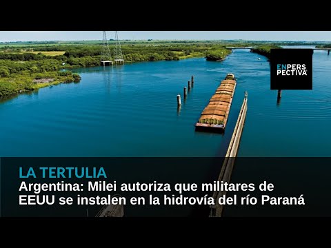 Argentina: Milei autoriza que militares de EEUU se instalen en la hidrovía del río Paraná