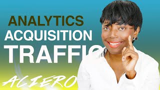 HOW TO IMPROVE YOUR WEBSITE AQUISITION TRAFFIC IN GOOGLE ANALYTICS