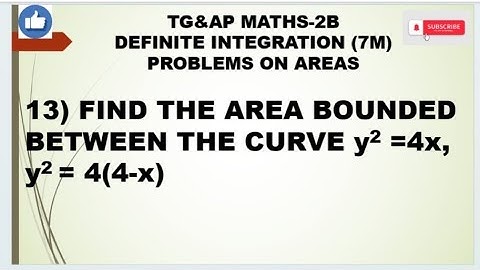 TG & AP MATHS-2B DEFINITE INTEGRATION Find the area bounded between the curve y^2=4x, y^2=4(4-x)