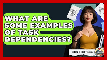 What Are Some Examples Of Task Dependencies? - Ultimate Study Hacks