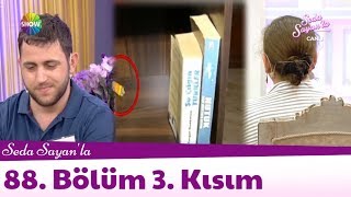 Seda Sayan'la 88. Bölüm 3. Kısım | 21 Mayıs 2018