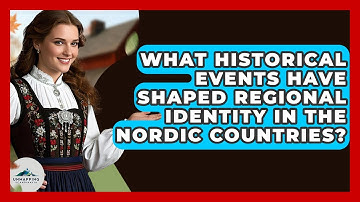 What Historical Events Have Shaped Regional Identity in the Nordic Countries?