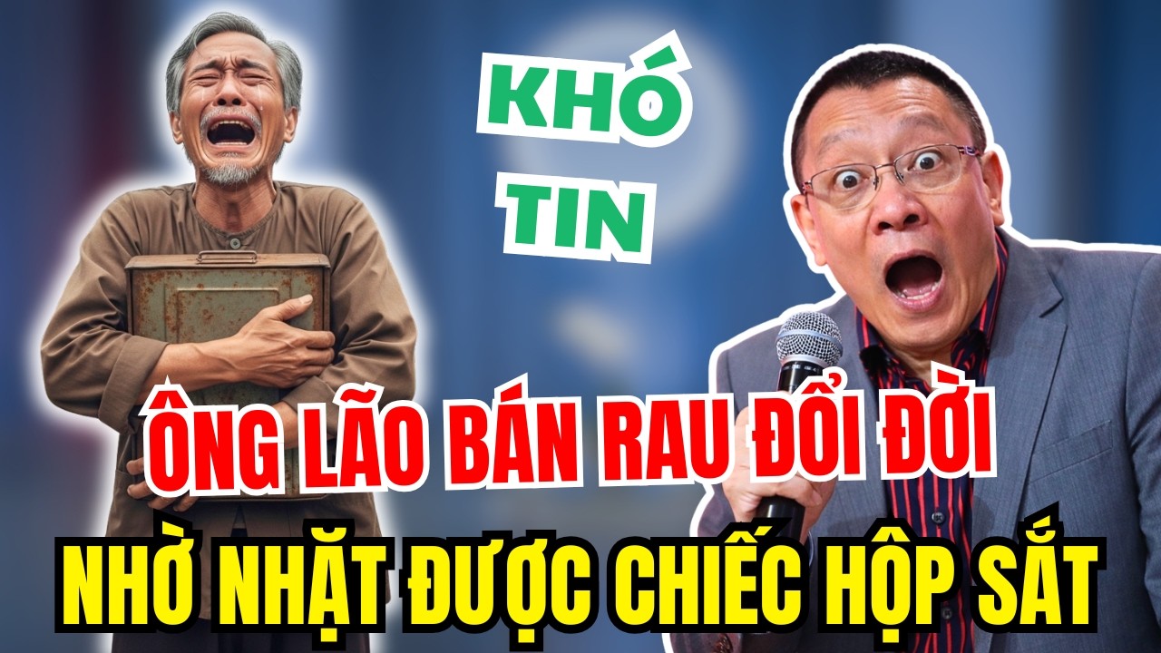 Ông Lão Bán Rau Nhặt Được Chiếc Hộp Sắt Và Cái Giá Phải Trả Cho Hai Chữ “Lộc Trời”