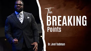 The Breaking Points - Dr. Joel Tudman (Full Sermon)