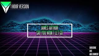 James Arthur - Say you won't let go (REMIX) [1 HOUR VERSION]