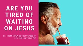Are You Tired of Waiting on Jesus?