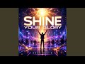 Shine Your Glory