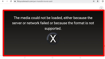 Fix The media could not be loaded either because the server or network failed chrome