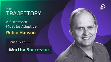 Robin Hanson - A Successor Must be Adaptive (Worthy Successor, Episode 16)