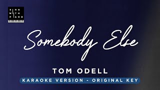 Somebody Else - Tom Odell (Original Key Karaoke) - Piano Instrumental Cover with Lyrics
