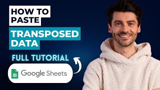 How To Paste Transposed Data In Google Sheets [2026 Full Guide]