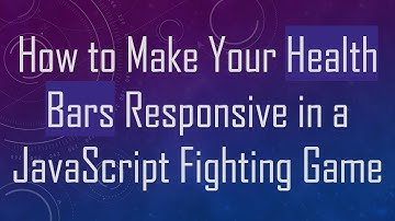 How to Make Your Health Bars Responsive in a JavaScript Fighting Game
