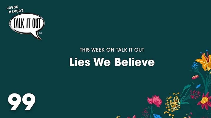 Lies We Believe | Joyce Meyer's Talk It Out Podcas...