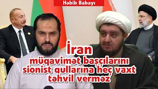 Həbib Babayı:  İran müqavimət başçılarını sionist qullarına heç vaxt təhvil verməz - OTV(#288)