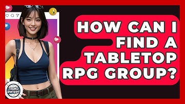 How Can I Find A Tabletop RPG Group? - Trend Unwrapper
