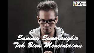 Sammy Tak Bisa Mencintaimu Sedih