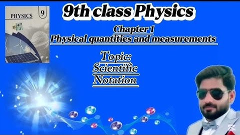 9th class Physics| Chapter 1 | Physical quantities and measurements | Scientific Notation