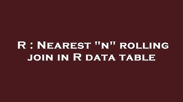 R : Nearest "n" rolling join in R data table